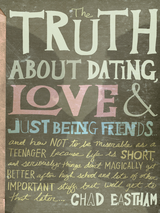 Title details for The Truth About Dating, Love, and Just Being Friends by Chad Eastham - Available